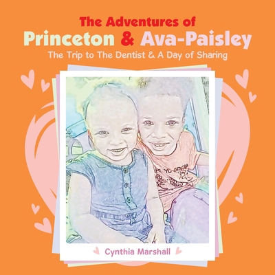 The Adventures of Princeton & Ava-Paisley: The Trip to the Dentist & a Day of Sharing - Marshall, Cynthia