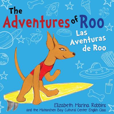 The Adventures of Roo: Las Aventuras de Roo - English Class, The Matanchen Bay Cultura, and Lest, Denise (Editor), and Robbins, Elizabeth Marina