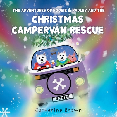 The Adventures of Roobie & Radley and the Christmas Campervan Rescue - 
