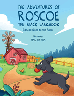 The Adventures of Roscoe the Black Labrador Roscoe Goes to the Farm