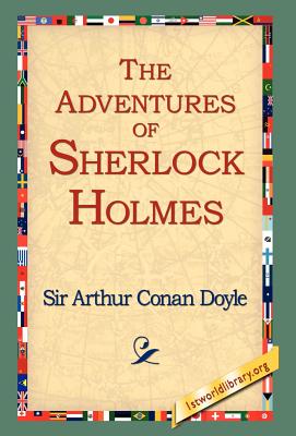 The Adventures of Sherlock Holmes - Doyle, Arthur Conan, Sir, and 1stworld Library (Editor)