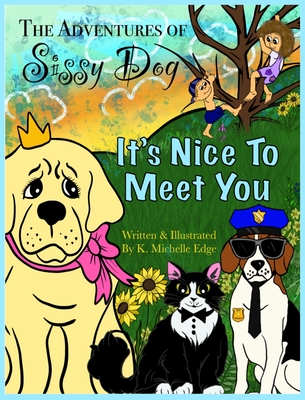 The Adventures of Sissy Dog: It's Nice To Meet You - Edge, K Michelle