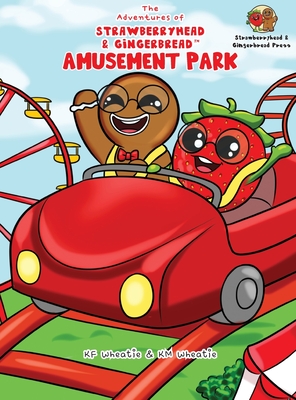 The Adventures of Strawberryhead & Gingerbread(TM)-Amusement Park: A siblings' adventure tale highlighting themes of friendship, inclusivity, and the joy of embracing everyone's unique abilities. - Wheatie, Kf, and Wheatie, Km (Contributions by)