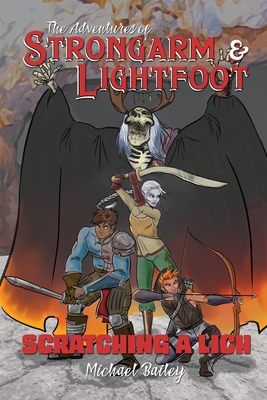 The Adventures of Strongarm & Lightfoot: Scratching a Lich - Bailey, Michael C