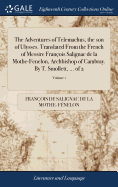 The Adventures of Telemachus, the son of Ulysses. Translated From the French of Messire Franois Salignac de la Mothe-Fenelon, Archbishop of Cambray. By T. Smollett, ... of 2; Volume 1