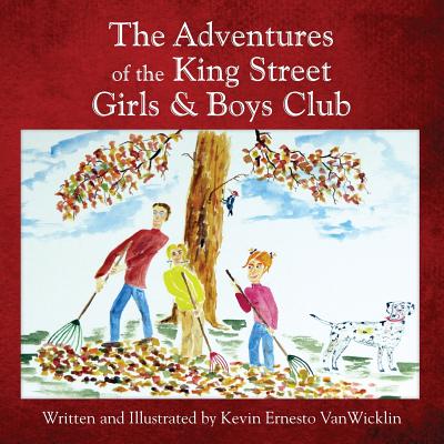 The Adventures of the King Street Girls and Boys Club - Vanwicklin, Kevin Ernesto, and Steiner, Christine (Consultant editor), and Kenesson Design (Designer)