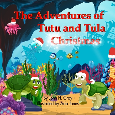 The Adventures of Tutu and Tula Christmas - Gray, John H, and Thorne, Bobbie (Contributions by)