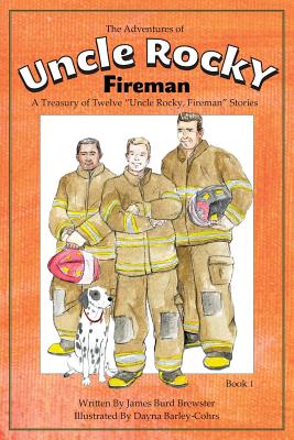 The Adventures of Uncle Rocky, Fireman Book 1: A Treasury of Twelve Uncle Rocky, Fireman Stories - Brewster, James Burd