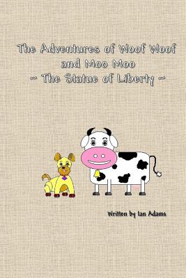 The Adventures Of Woof Woof and Moo Moo - The Statue Of Liberty - Adams, Ian