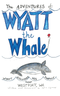 The Adventures of: Wyatt the Whale: Wyatt Discovers His Purpose Near Westport, Wa