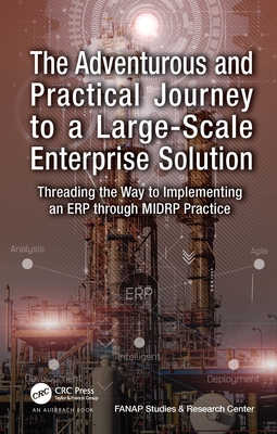 The Adventurous and Practical Journey to a Large-Scale Enterprise Solution: Threading the Way to Implementing an ERP through MIDRP Practice - Hajipour, Vahid
