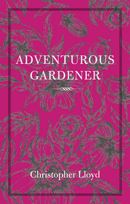 The Adventurous Gardener - Lloyd, Christopher, and Garrett, Fergus (Introduction by)