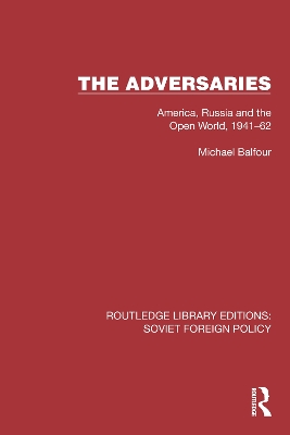 The Adversaries: America, Russia and the Open World, 1941-62 - Balfour, Michael