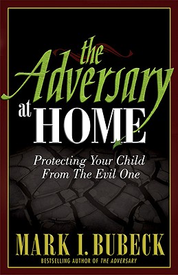 The Adversary at Home: Protecting Your Child from the Evil One - Bubeck, Mark I