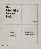 The Advertising Concept Book: Think Now, Design Later: A Complete Guide to Creative Ideas, Strategies and Campaigns