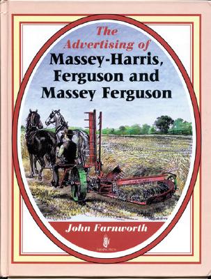 The Advertising of Massey-Harris, Ferguson and Massey Ferguson - Farnworth, John