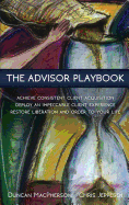 The Advisor Playbook: Regain Liberation and Order in Your Personal and Professional Life