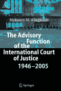 The Advisory Function of the International Court of Justice 1946 - 2005