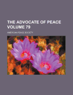 The Advocate of Peace; Volume 79