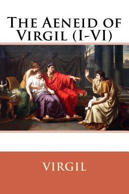 The Aeneid of Virgil (I-VI) Virgil - Fairclough, Henry Rushton (Translated by), and Benitez, Paula (Editor), and Virgil