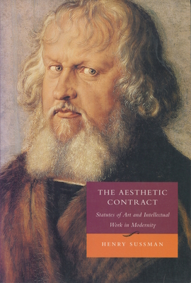 The Aesthetic Contract: Statutes of Art and Intellectual Work in Modernity - Sussman, Henry, Professor