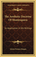 The Aesthetic Doctrine Of Montesquieu: Its Application In His Writings