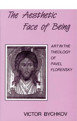 The Aesthetic Face of Being: Art in the Theology of Pavel Florensky - Bychkov, Victor, and Bychkov, Viktor, and Pevear, Richard (Translated by)