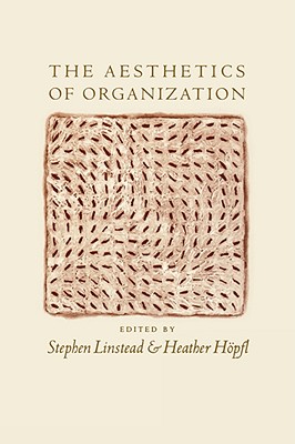 The Aesthetics of Organization - Linstead, Stephen Andrew (Editor), and Hpfl, Heather J (Editor)