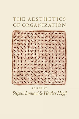 The Aesthetics of Organization - Linstead, Stephen Andrew (Editor), and Hpfl, Heather Joy (Editor)