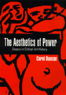 The Aesthetics of Power: Essays in the Critical History of Art