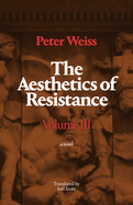 The Aesthetics of Resistance, Volume III: A Novel, Volume 3