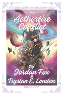 The Aetherfire Conflict: The Dragons of Shadowhold Book I