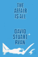 The Affair is All - Ryan, David Stuart