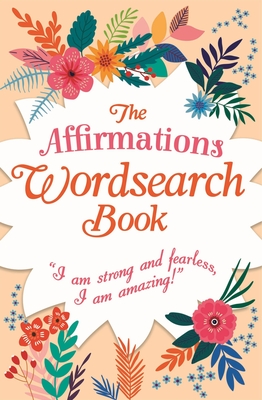 The Affirmations Wordsearch Book: I Am Strong and Fearless, I Am Amazing! - Saunders, Eric