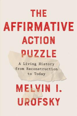 The Affirmative Action Puzzle: A Living History from Reconstruction to Today - Urofsky, Melvin I