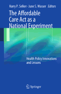 The Affordable Care ACT as a National Experiment: Health Policy Innovations and Lessons