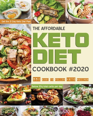 The Affordable Keto Diet Cookbook: 550 easy to follow keto recipes - Get the 21 Day Keto Diet Plan - Below 20g total carbs per day. - Haptour, Rouya, Dr.