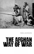 The Afghan Way of War: Culture and Pragmatism: A Critical History