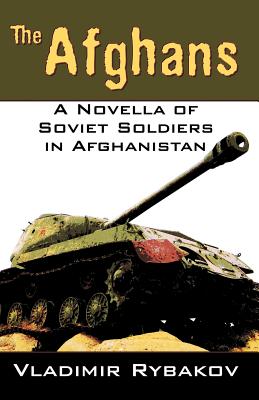 The Afghans: A Novella of Soviet Soldiers in Afghanistan - Rybakov, Vladimir