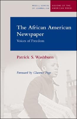 The African American Newspaper: Voice of Freedom - Washburn, Patrick S, and Page, Clarence (Foreword by)