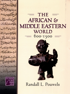 The African and Middle Eastern World, 600-1500 - Pouwels, Randall L