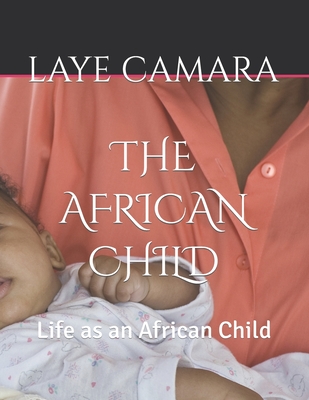 The African Child: Life as an African Child - Camara, Laye