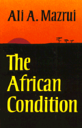 The African Condition: A Political Diagnosis - Mazrui, Ali A