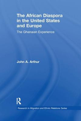 The African Diaspora in the United States and Europe: The Ghanaian Experience - Arthur, John A.