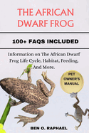 The African Dwarf Frog: Information on The African Dwarf Frog Life Cycle, Habitat, Feeding, And More.