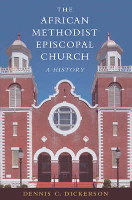 The African Methodist Episcopal Church: A History - Dickerson, Dennis C