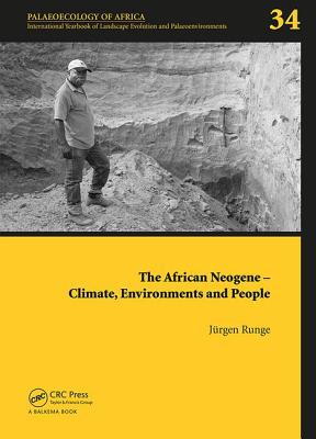 The African Neogene - Climate, Environments and People: Palaeoecology of Africa 34 - Runge, Jrgen