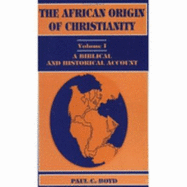 The African Origin of Christianity: A Biblical and Historical Account - Boyd, Paul C