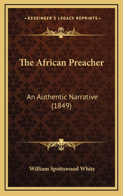 The African Preacher: An Authentic Narrative (1849) - White, William Spottswood