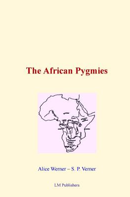 The African Pygmies - Verner, Samuel P, and Publishers, LM (Editor), and Werner, Alice